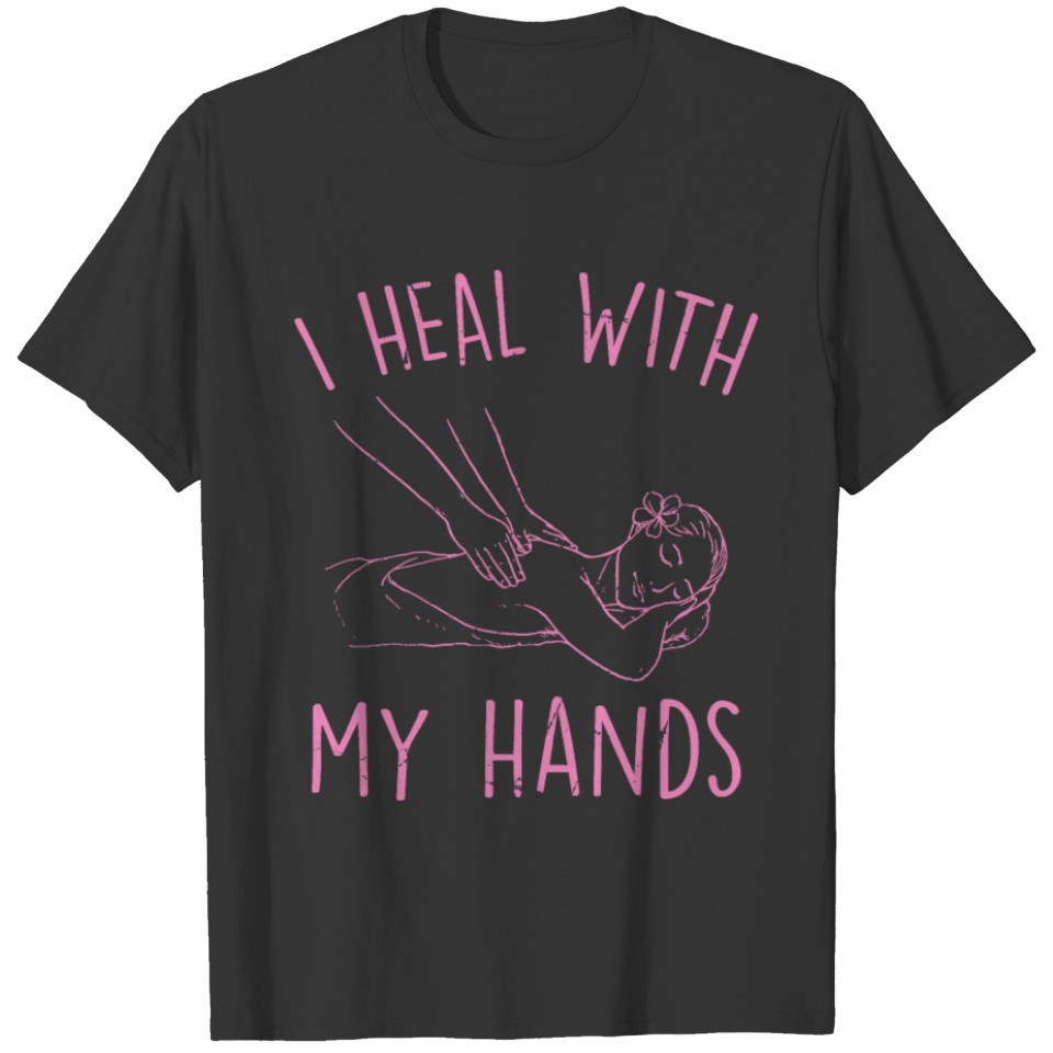 Massages - I Heal With My Hands - Therapist - T-shirt