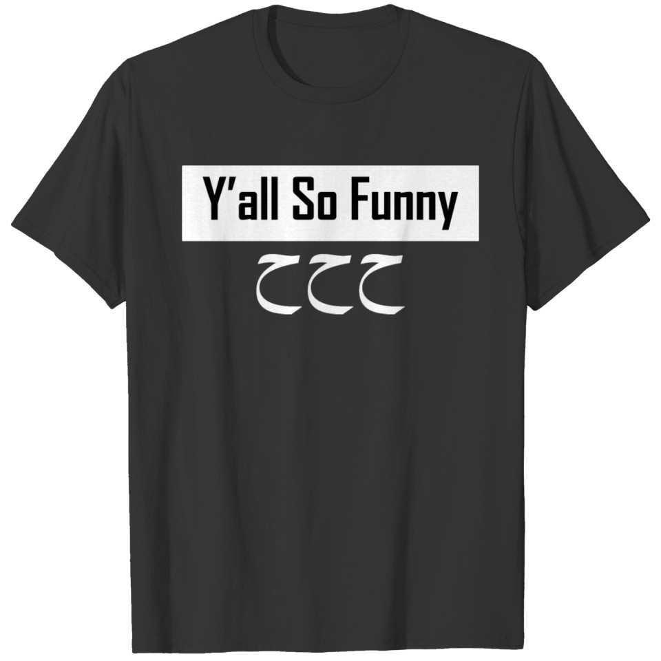 islamic quotes funny - you all so funny T-shirt