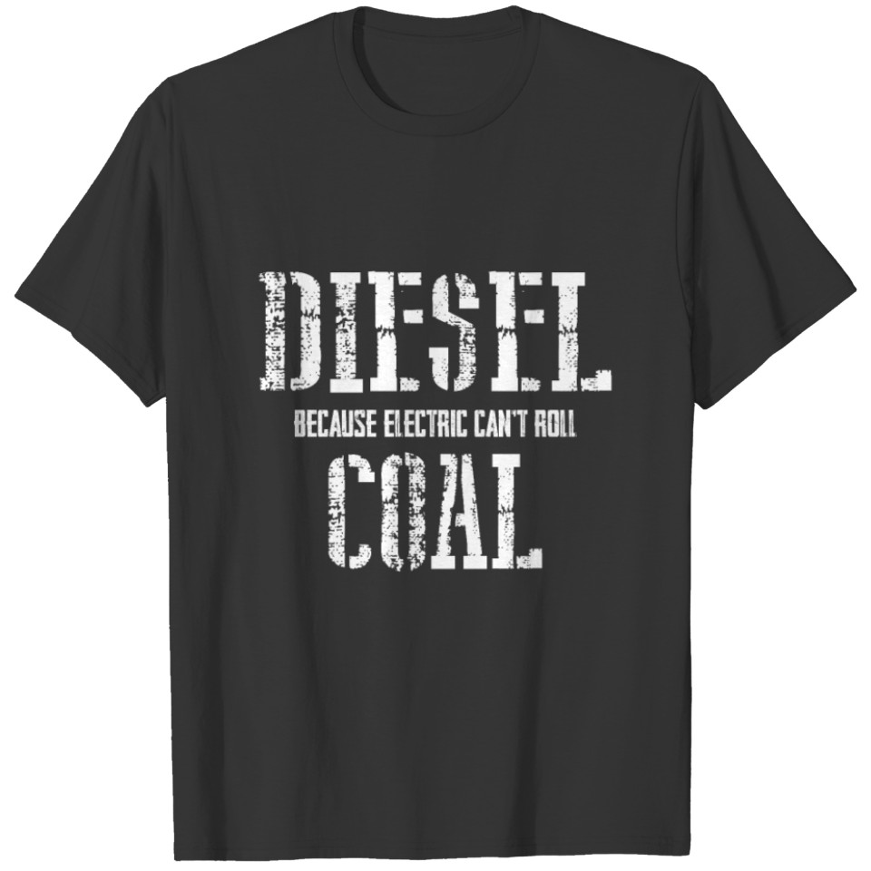 Roll Coal - Cause Electric Cars Can't T-shirt