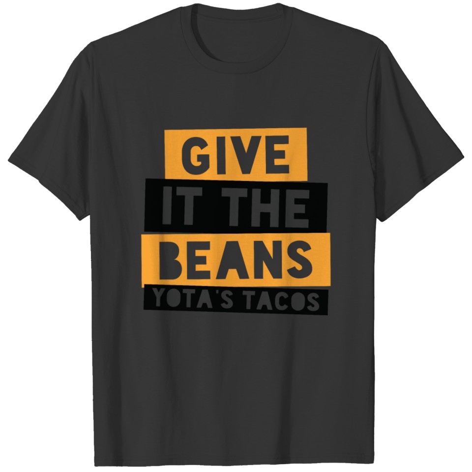 Give it the beans - Yota's Tacos - Stencil T-shirt