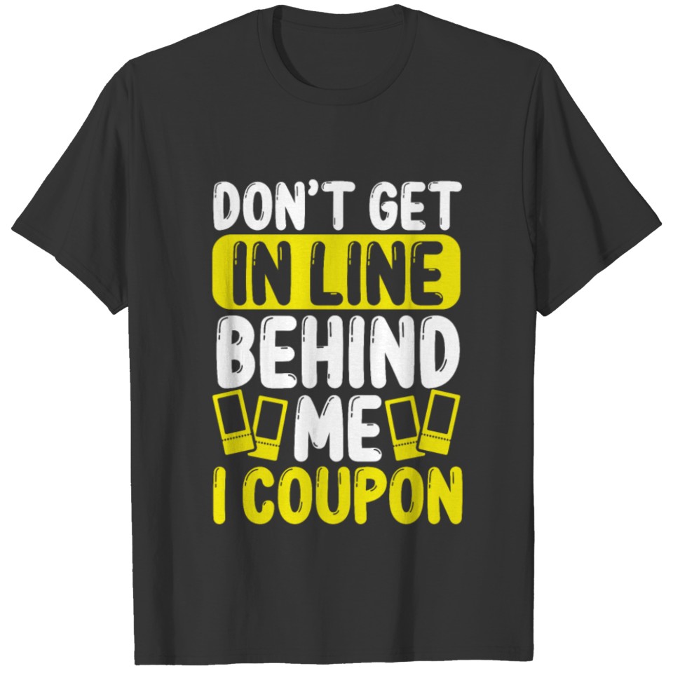 Couponer Dont get in Line behind me Couponer T-shirt
