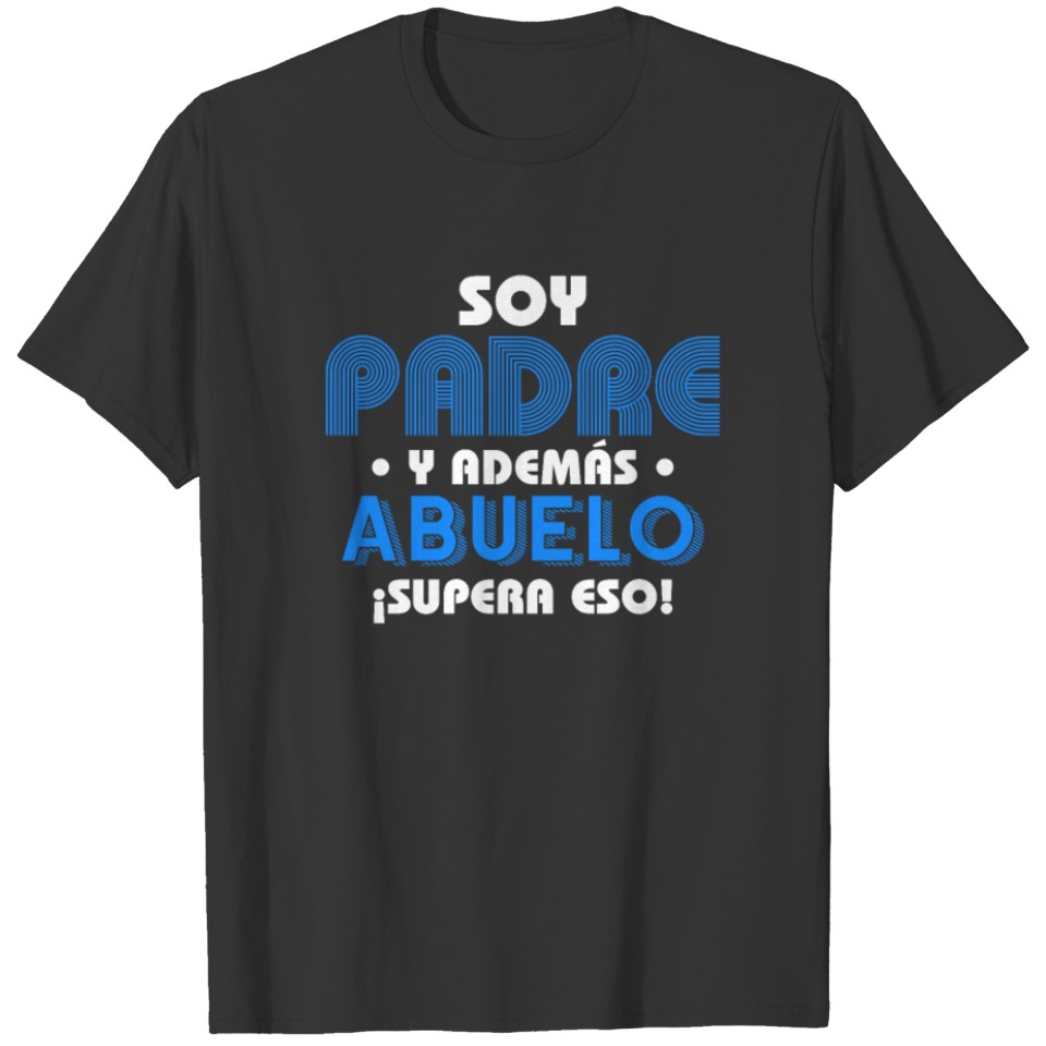 Soy Padre Y Además Abuelo ¡supera Eso! T-shirt