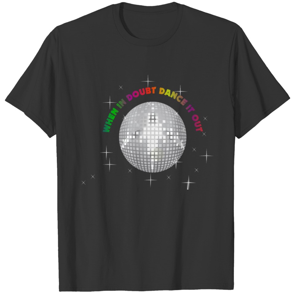 When in doubt, dance it out, Discoball T-shirt