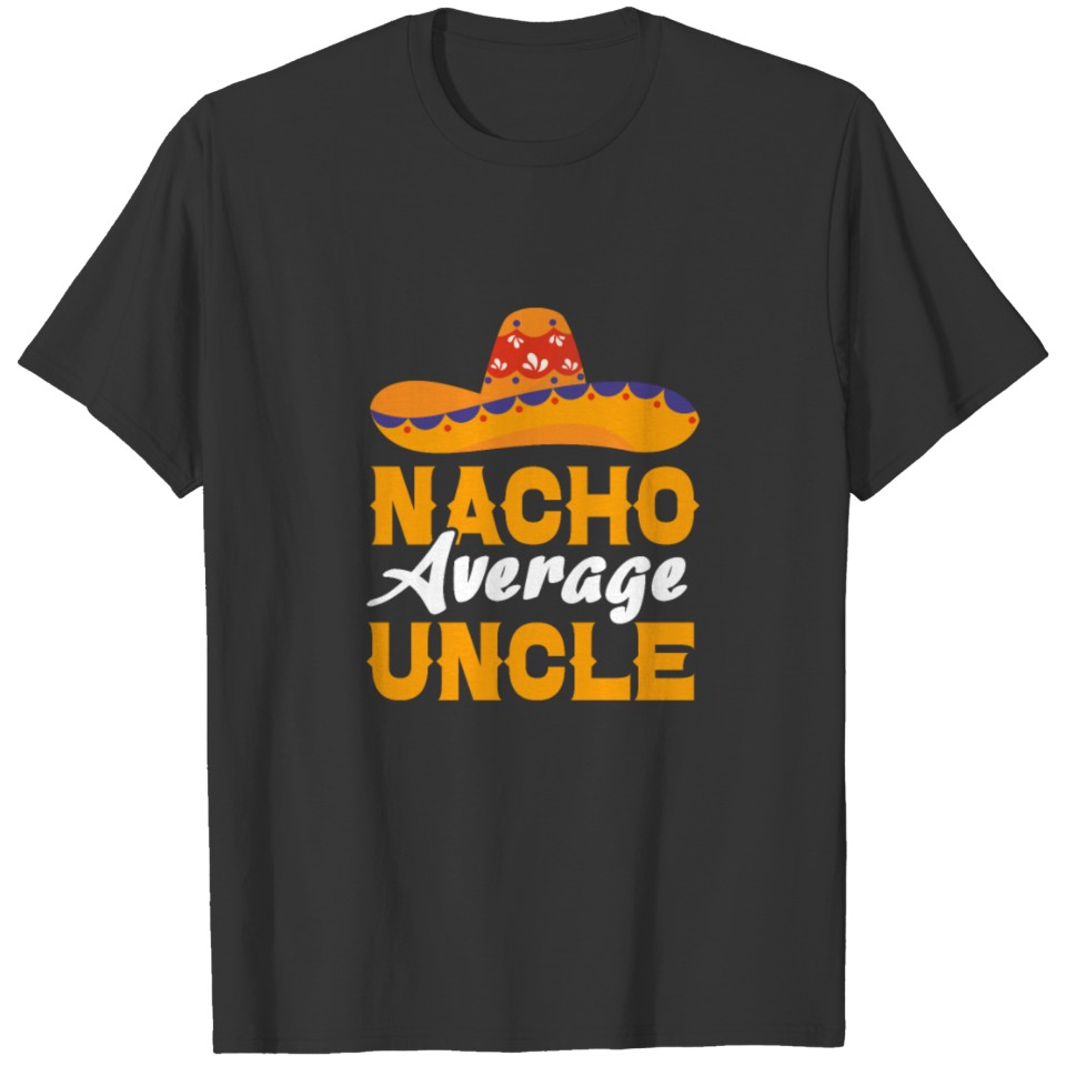Nacho Average Uncle Cinco de Mayo Mexican T Shirts