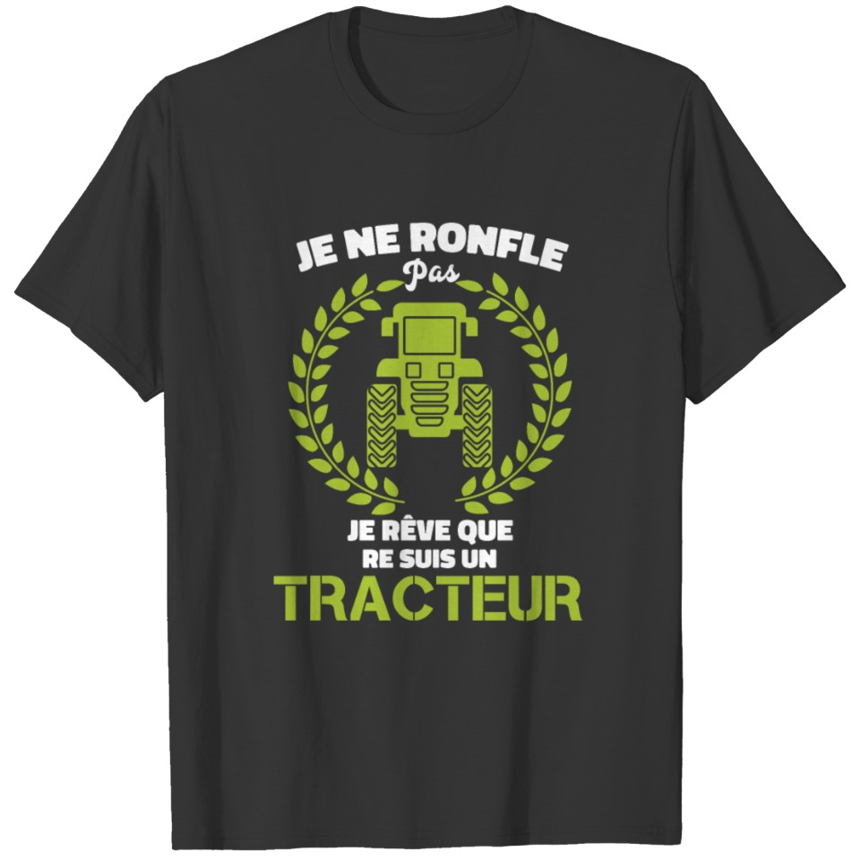 Je Ne Ronfle Pas Je Rêve Que Re Suis Un Tracteur, T-shirt