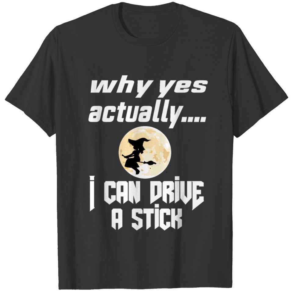 Why Yes Actualy I Can Drive A Stick | Woman Driver T-shirt