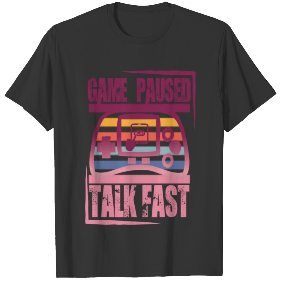 GAME PAUSED TALK FAST T-shirt