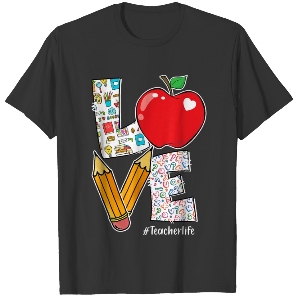 LOVE Teacher Life Apple Pencil Teacher Appreciatio T Shirts