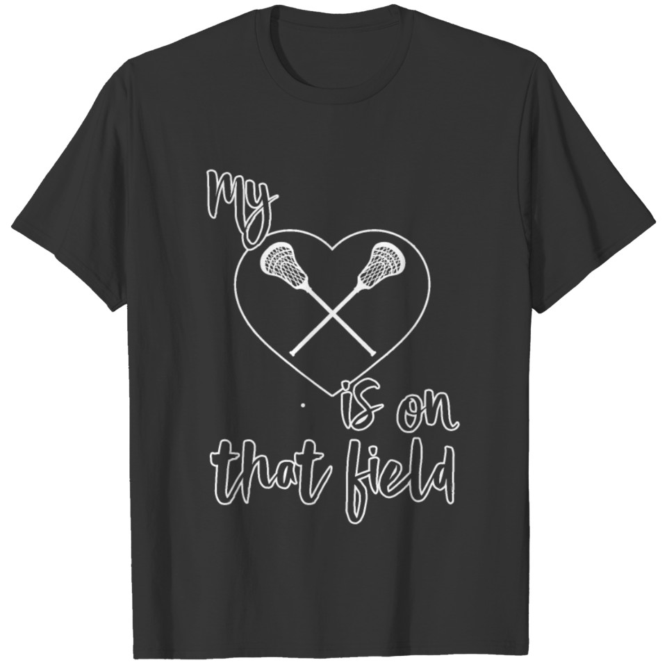 My Heart Is On That Field Lacrosse Fun Gift T-shirt