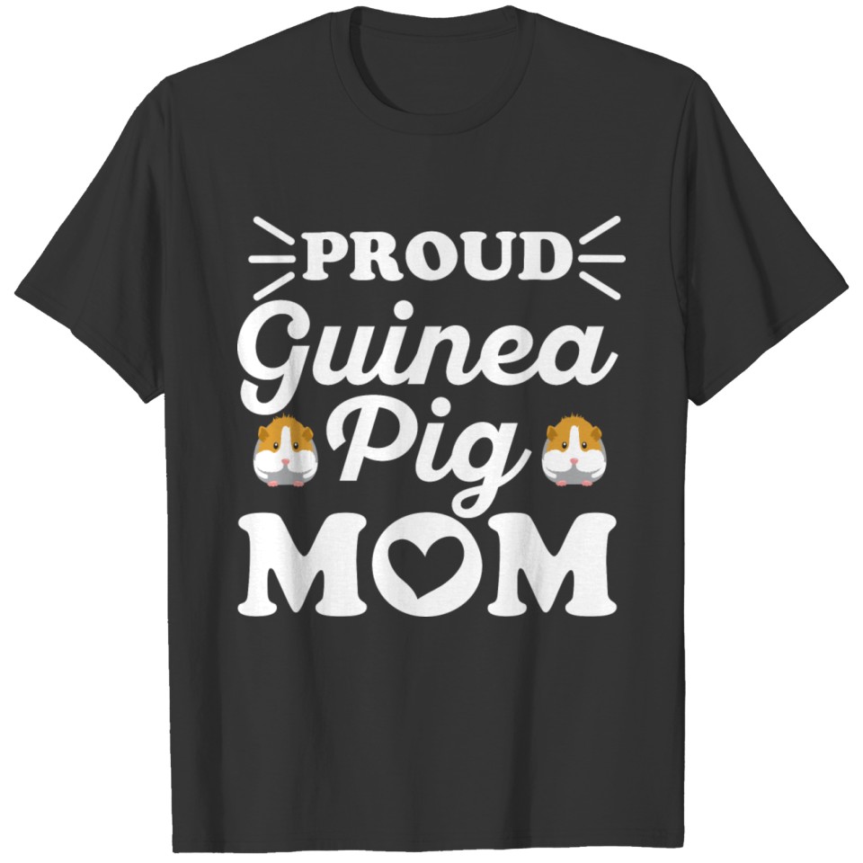 Proud Guinea Pig Mom Quote for your Guinea Pig Mom T Shirts