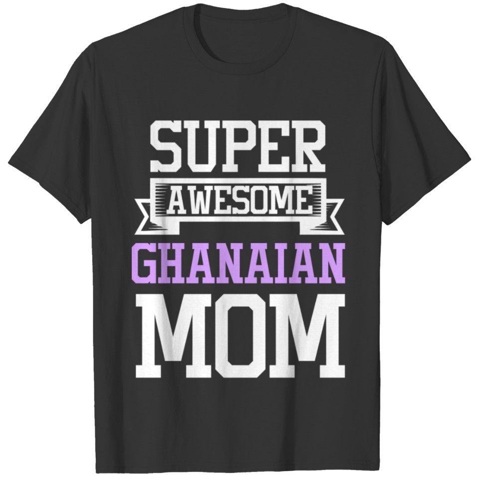 Super Awesome Ghanaian Mom Country Pride T-shirt