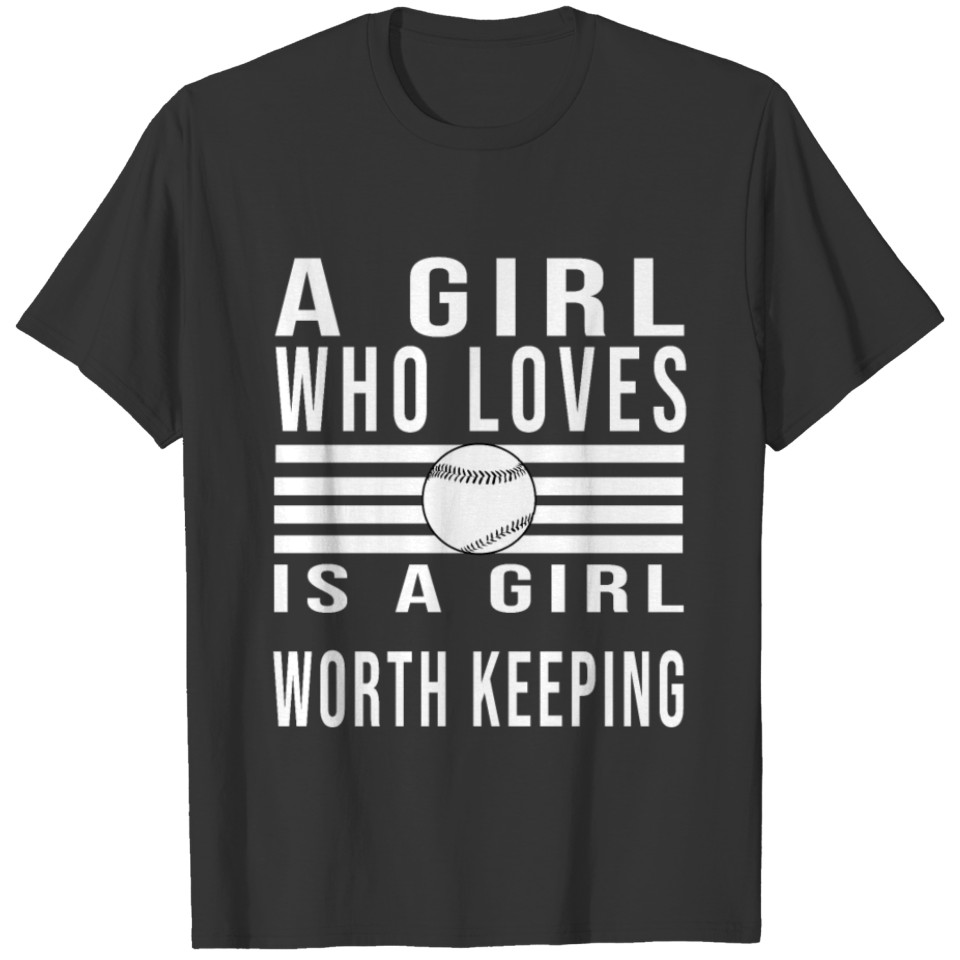 A Girl Who Loves Baseball Is A Girl Worth Keeping T Shirts