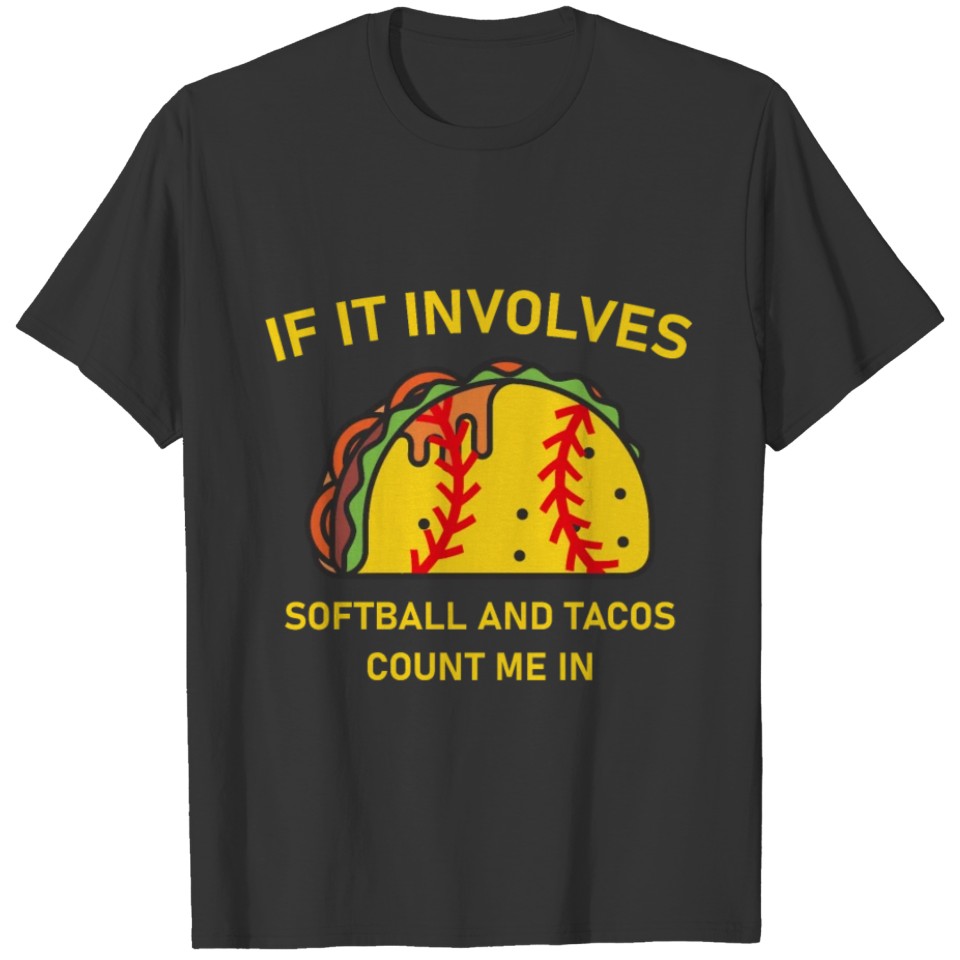 If it involves softball and tacos count me in T-shirt