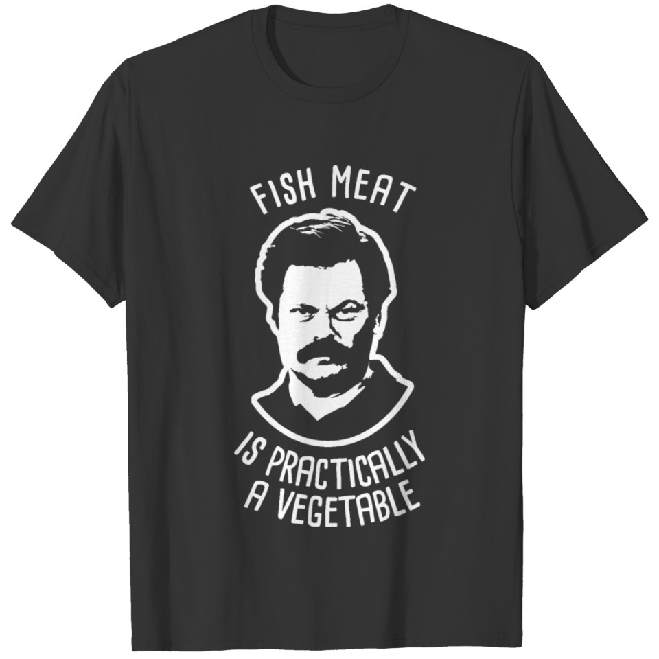 Ron Parks Show Rec - Fish meat is a vegetable T Shirts