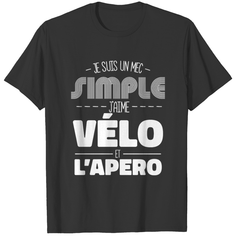 Je Suis Un Mec Simple J'aime Le Vélo Et L'apéro, C T-shirt