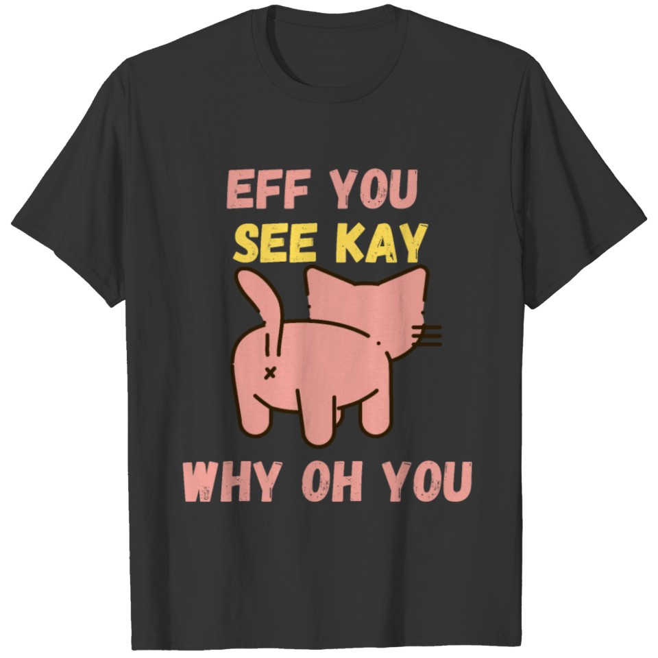 Eff You See Kay Why Oh You Funny Retro Cat Vintage T-shirt