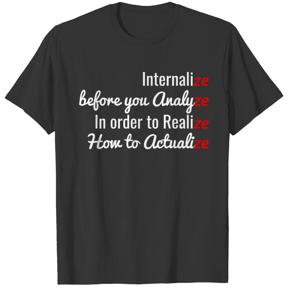 Internalize Analize Realize Actualize Quote... T-shirt