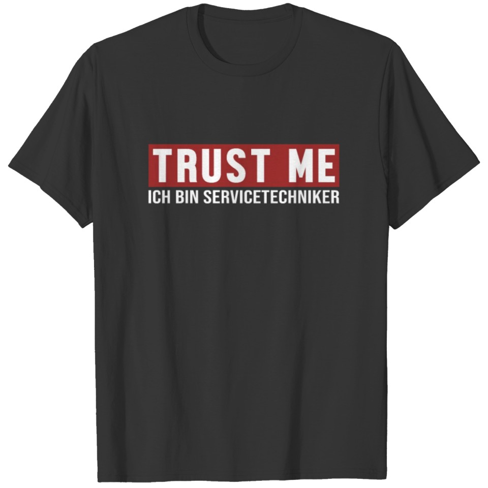 Trust Me Ich bin Servicetechniker Service T-shirt