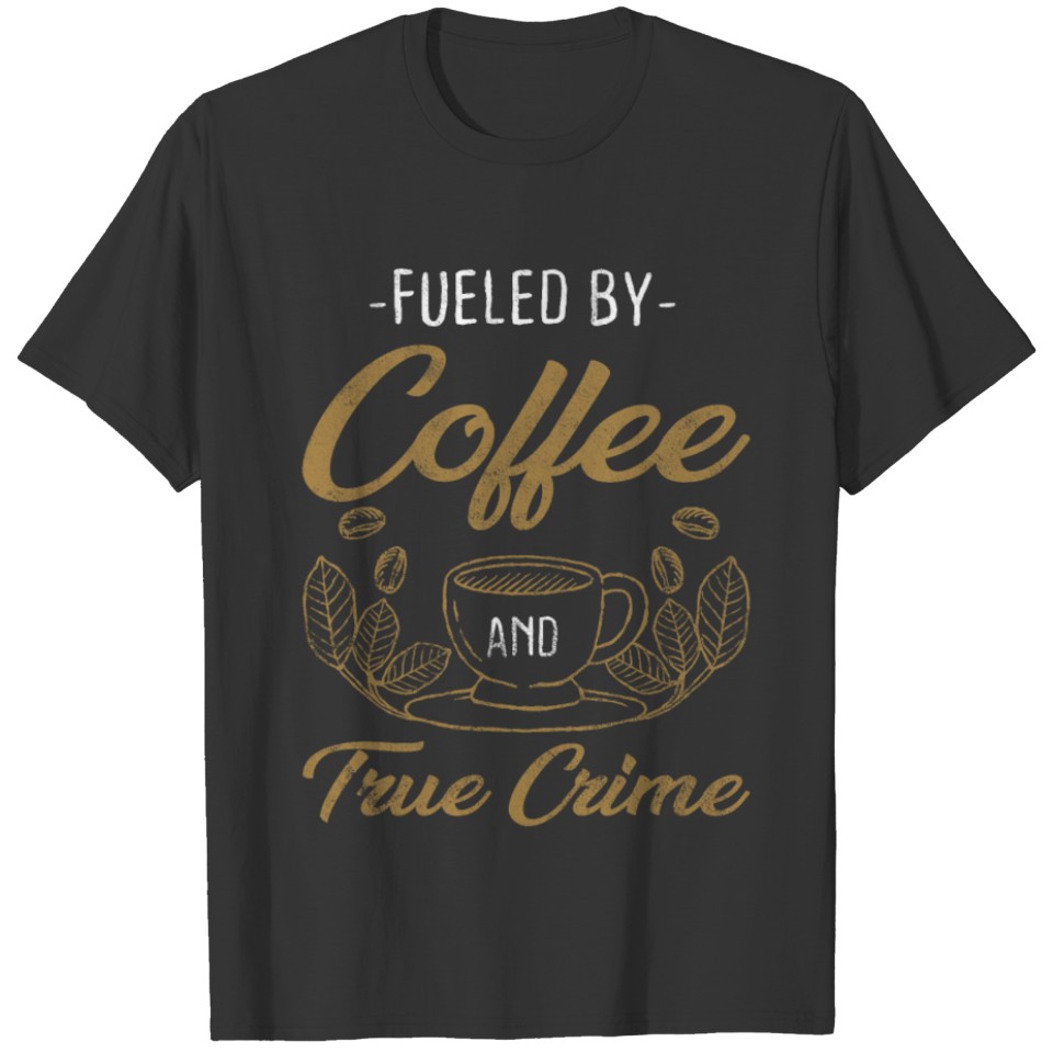Coffee True Crime Caffeine Documentaries T-shirt