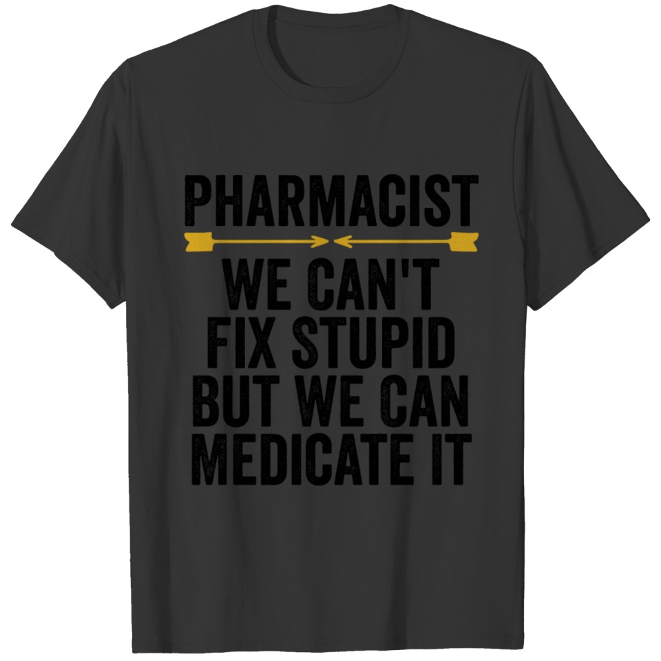 We Can't Fix Stupid But We Can Medicate It T-shirt