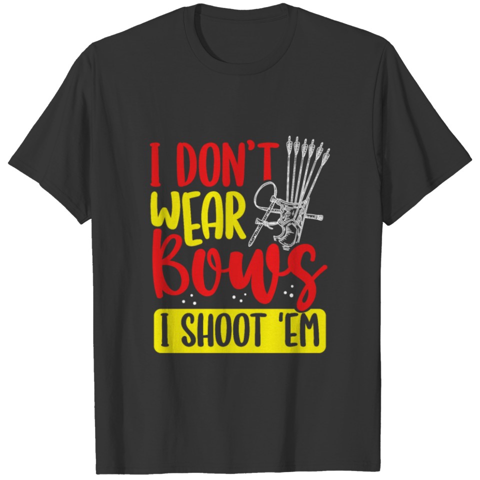I Don't Wear Bows Archer Bowhunter T-shirt