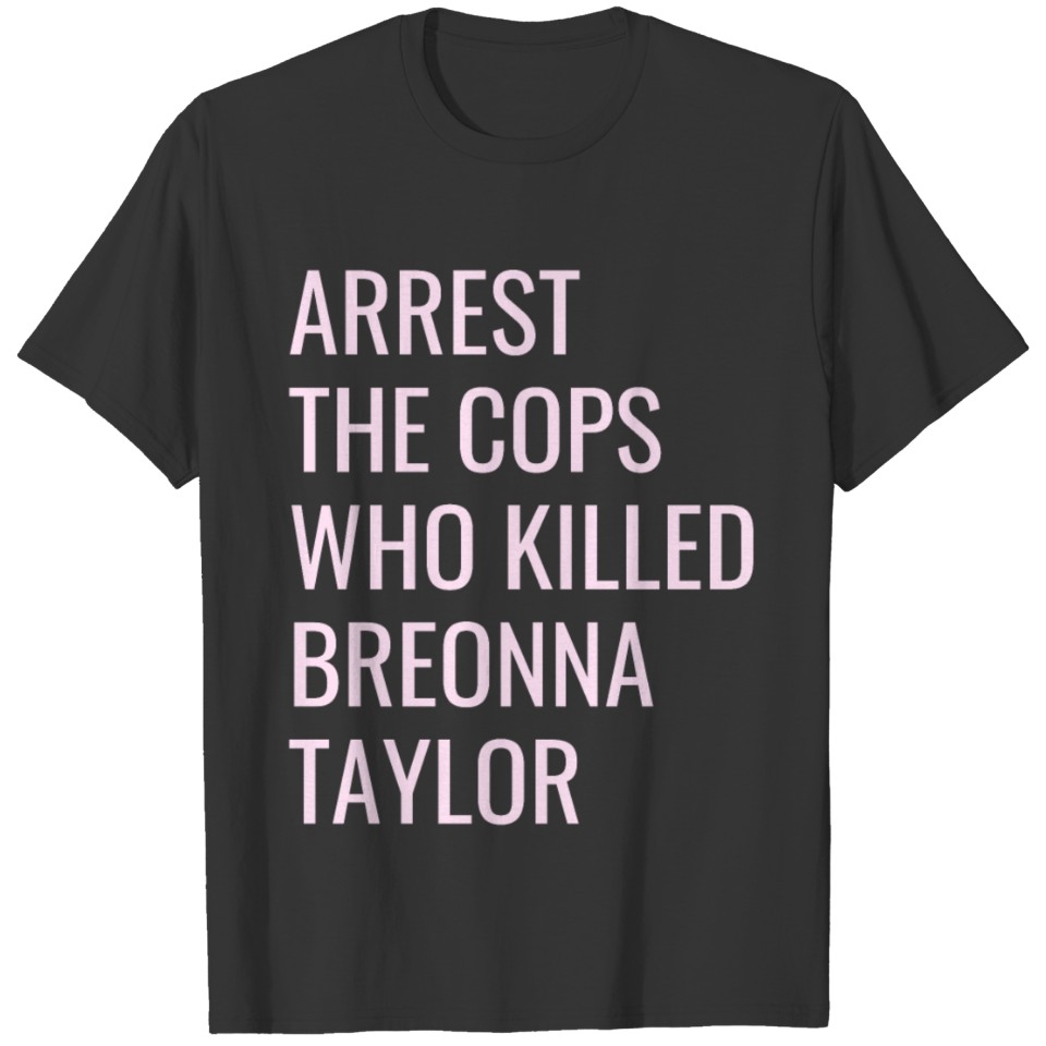 ARREST THE COPS WHO KILLED BREONNA TAYLOR (pink) T Shirts