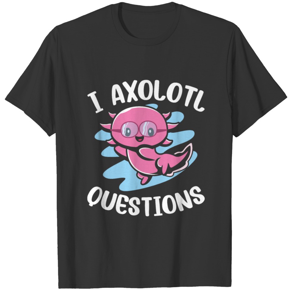Axolotl I Ask A Lot Of Questions Kawaii Salamander T-shirt