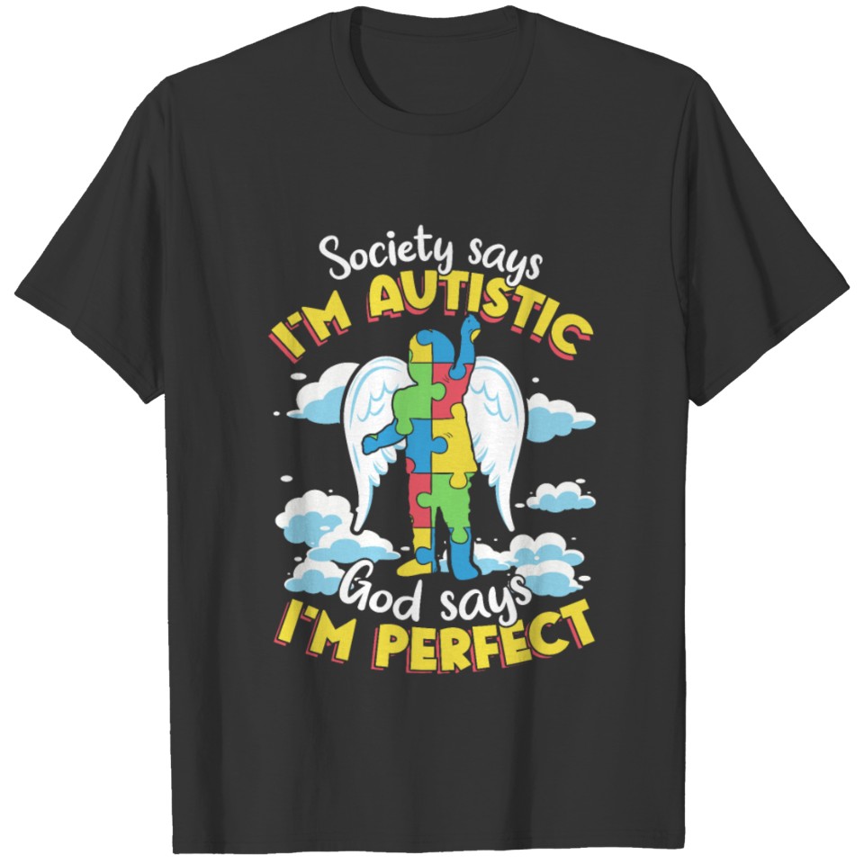Society Says I'm Autistic God Says I'm Perfect T Shirts