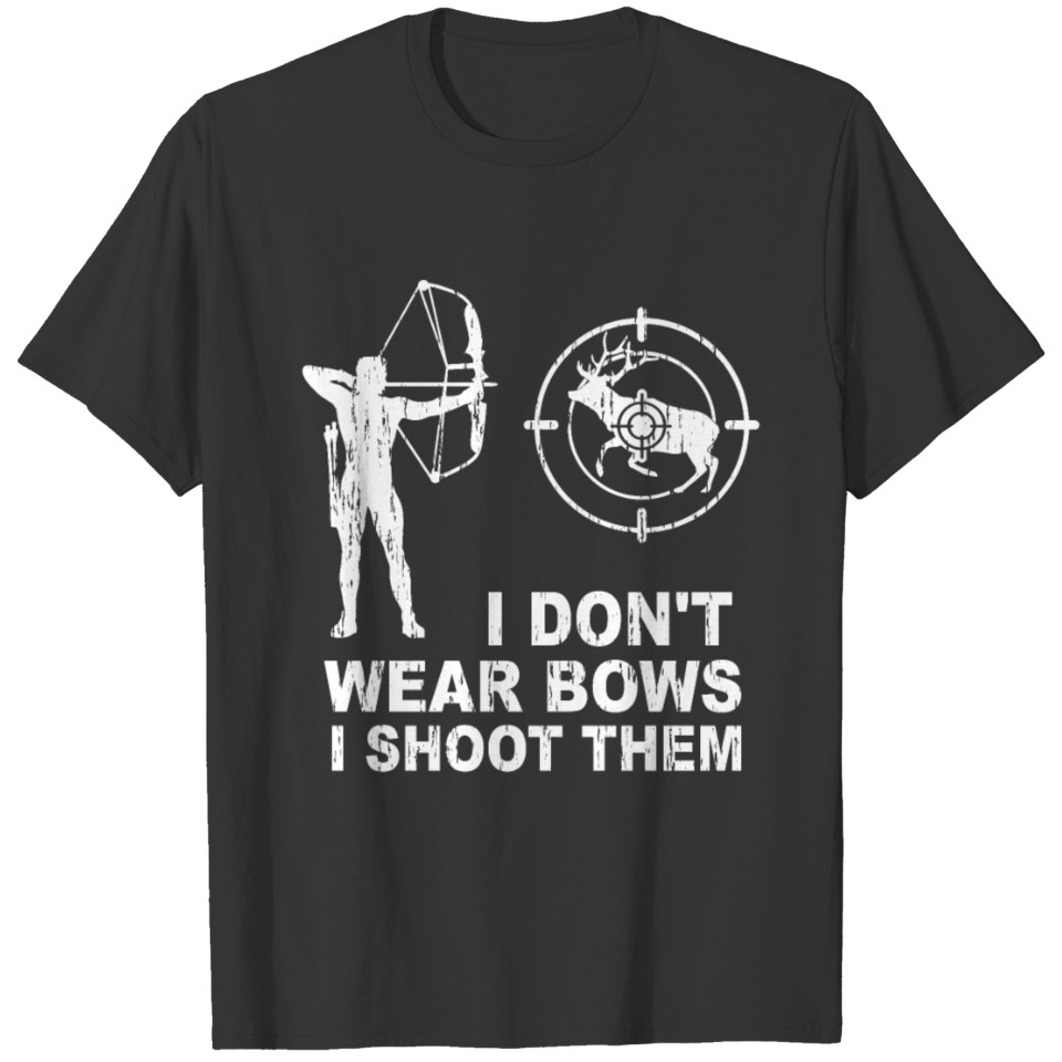 I don't wear bows i shoot them archery hunting T-shirt
