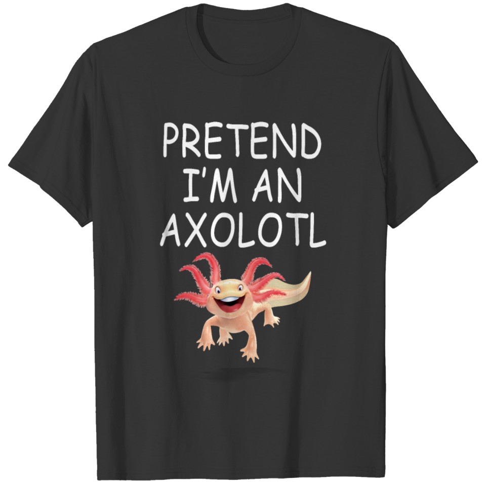 Pretend I x27 m A AXOLOTL trending Relaxed F T-shirt