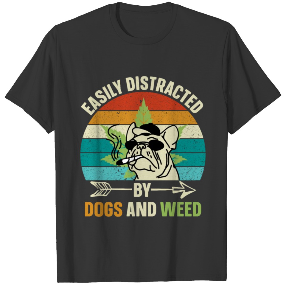 Easily Distracted by Dogs and Weed T-shirt
