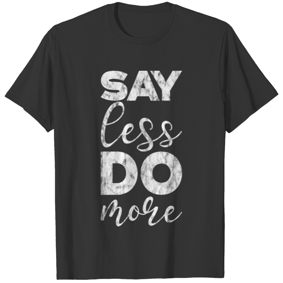 Say Less Do More T-shirt