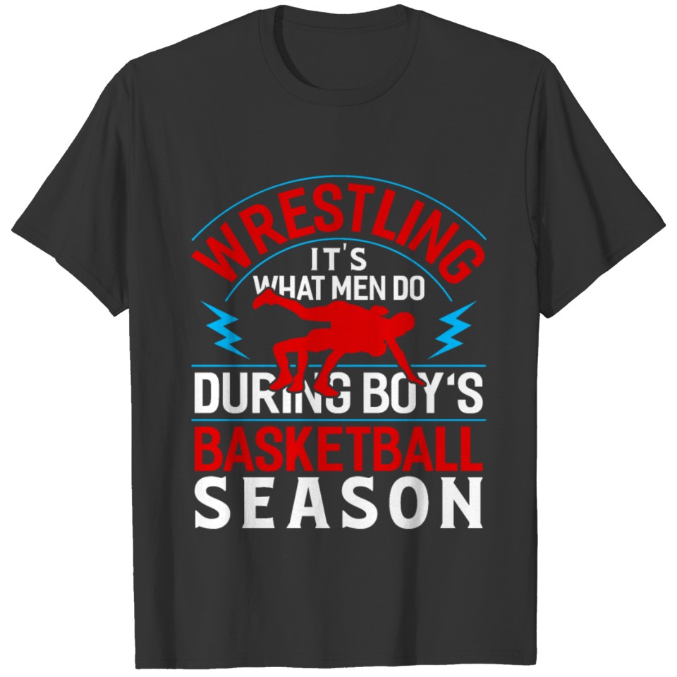 Wrestling What Men During Boys Basketball Season T-shirt