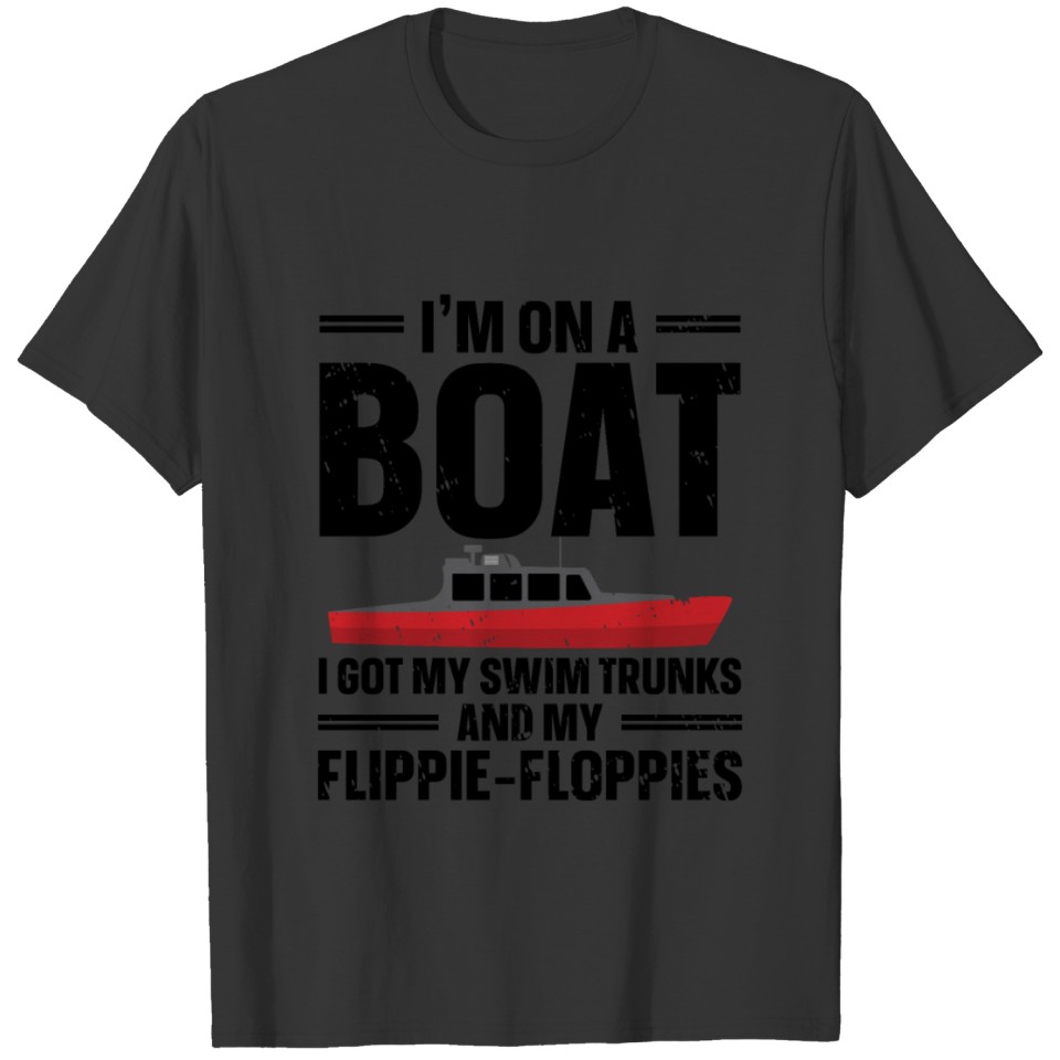 I'm On A Boat I Got My Swim Trunks Captain Boating T Shirts