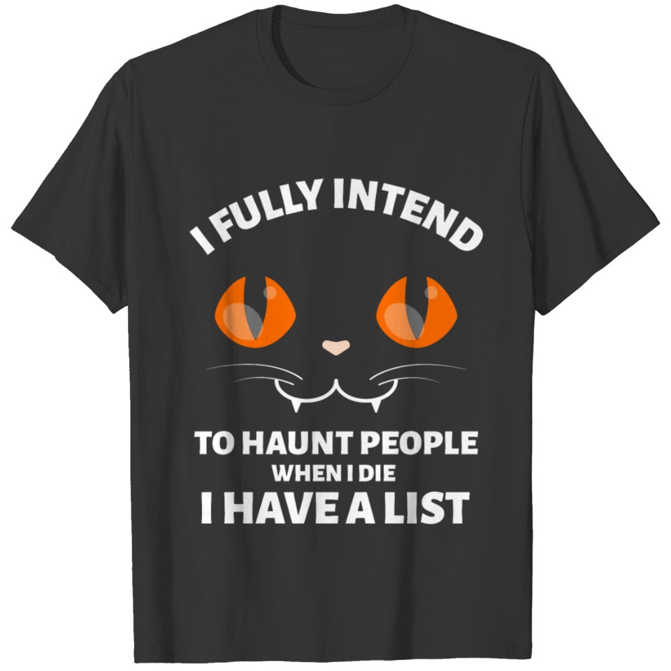 I FULLY INTEND TO HAUNT PEOPLE WHEN I THE CAT T-shirt