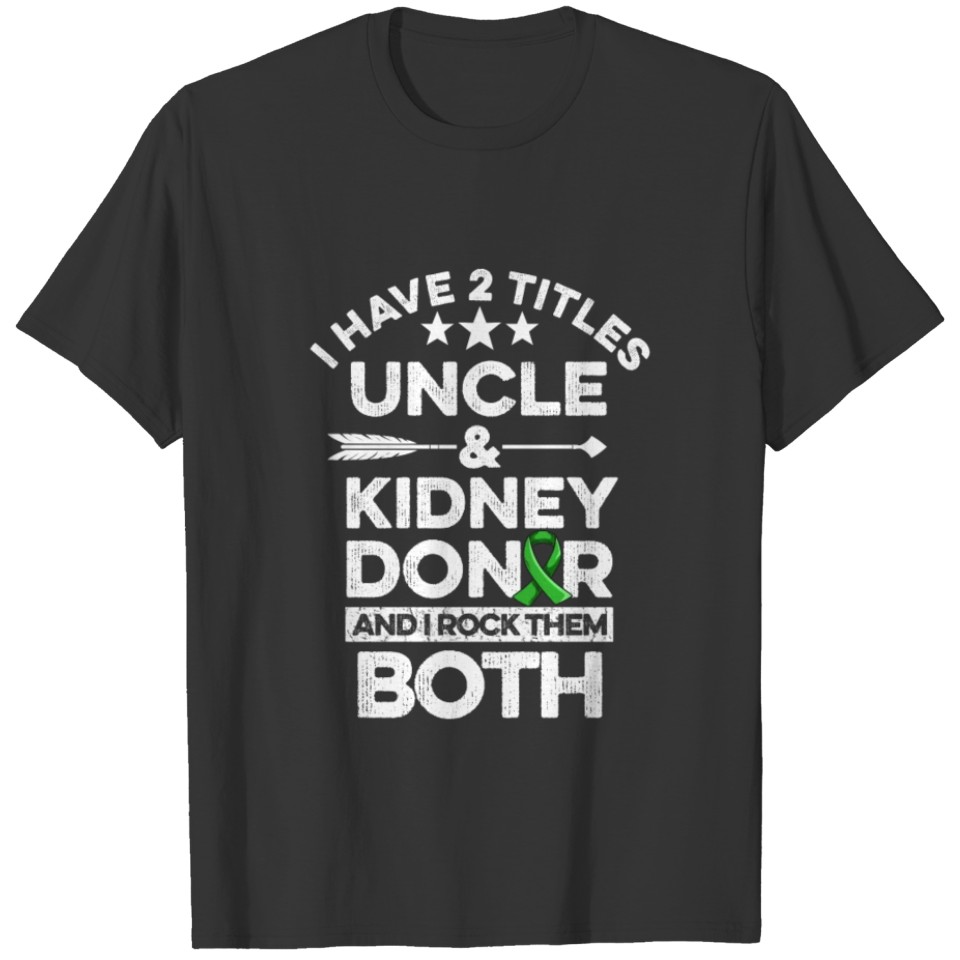 Organ Donation Quote for your Kidney Donor Uncle T-shirt