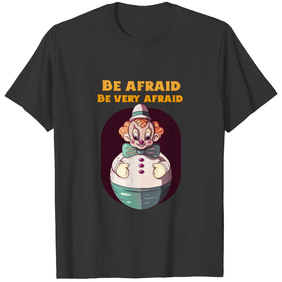 Be Afraid Be Very Afraid Evil Clown Design T-shirt
