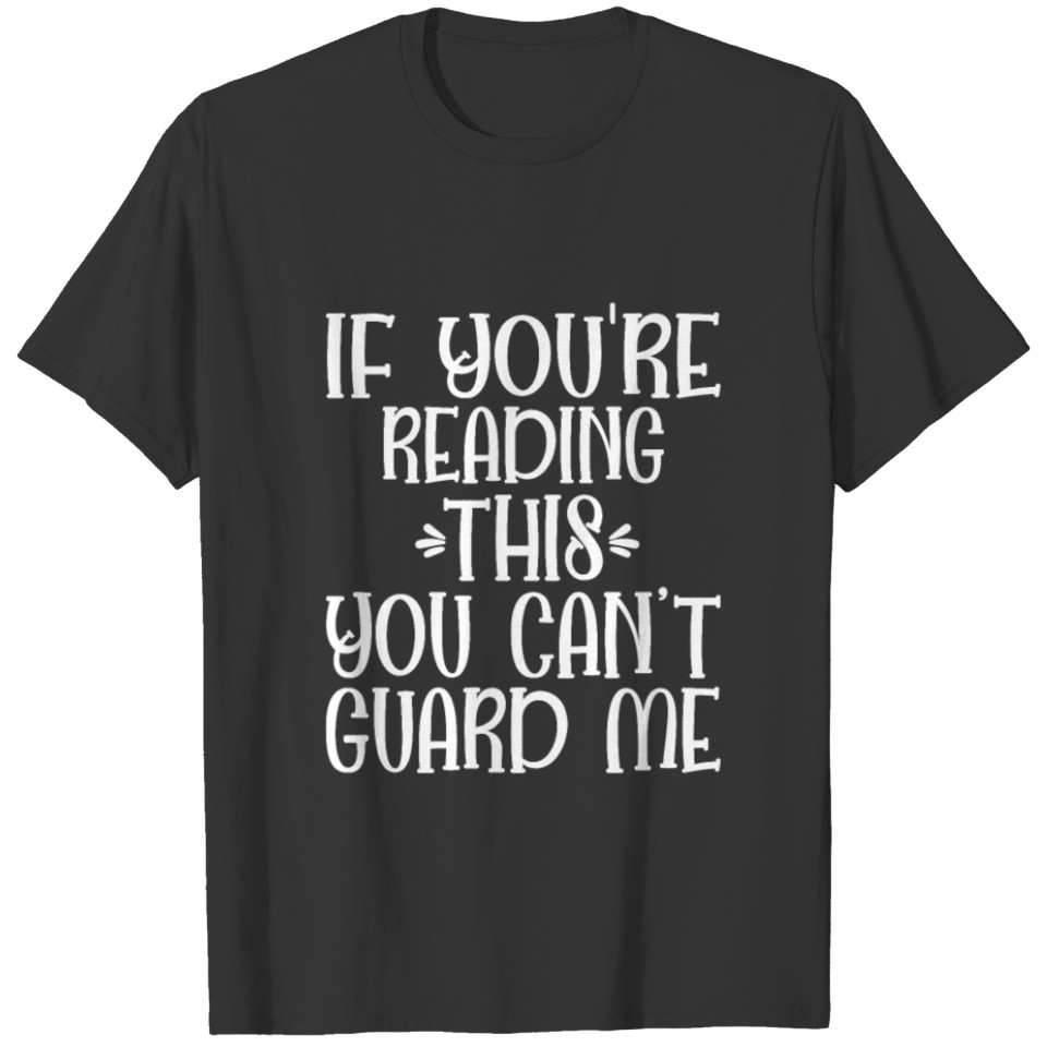If You re Reading This You Cant Guard Me T-shirt