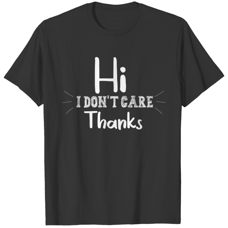 Funny T Shirts Hi I Don't Care Thanks Sarcasm Sarc T-shirt