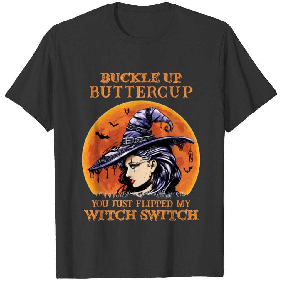 Witch girl Buckle Up Butter Cup You Just Flipped M T Shirts
