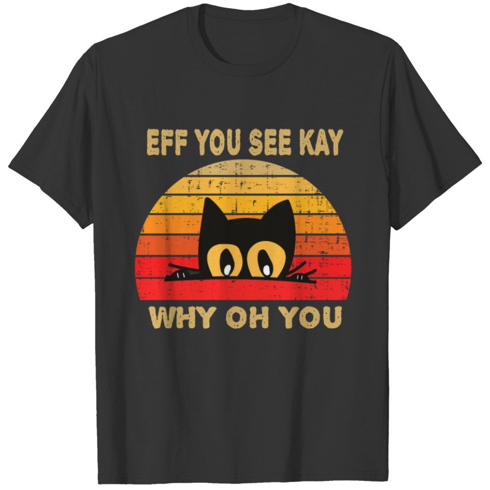 Retro Vintage Black Cat Eff You See Kay Why Oh You T-shirt