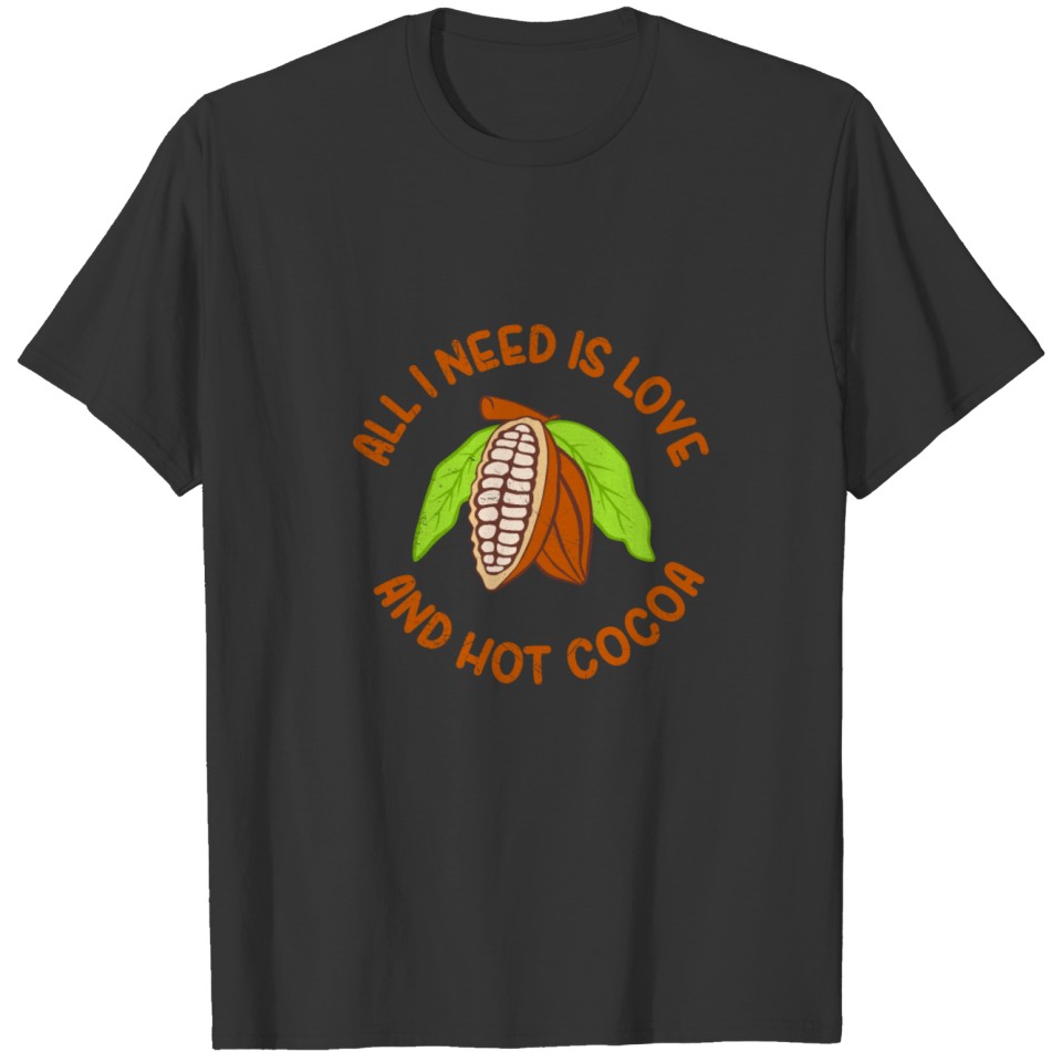 Food All I need is love and Hot cocoa Gift Idea T-shirt