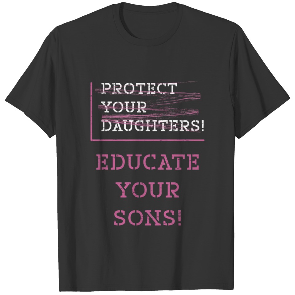 Feminism Protect Your Daughters Educate Your Sons T-shirt