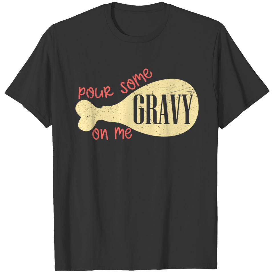 Pour Some Gravy On Me Thanksgiving T-shirt