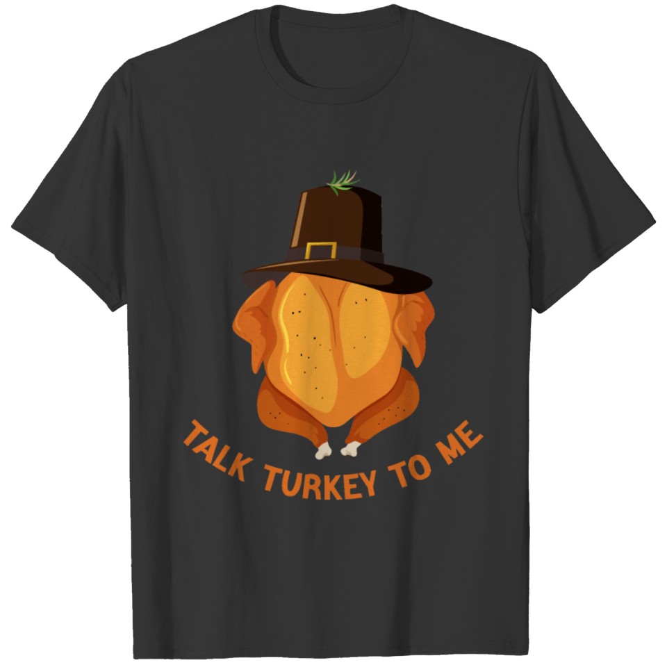 Talk Turkey To Me Thanksgiving T-shirt
