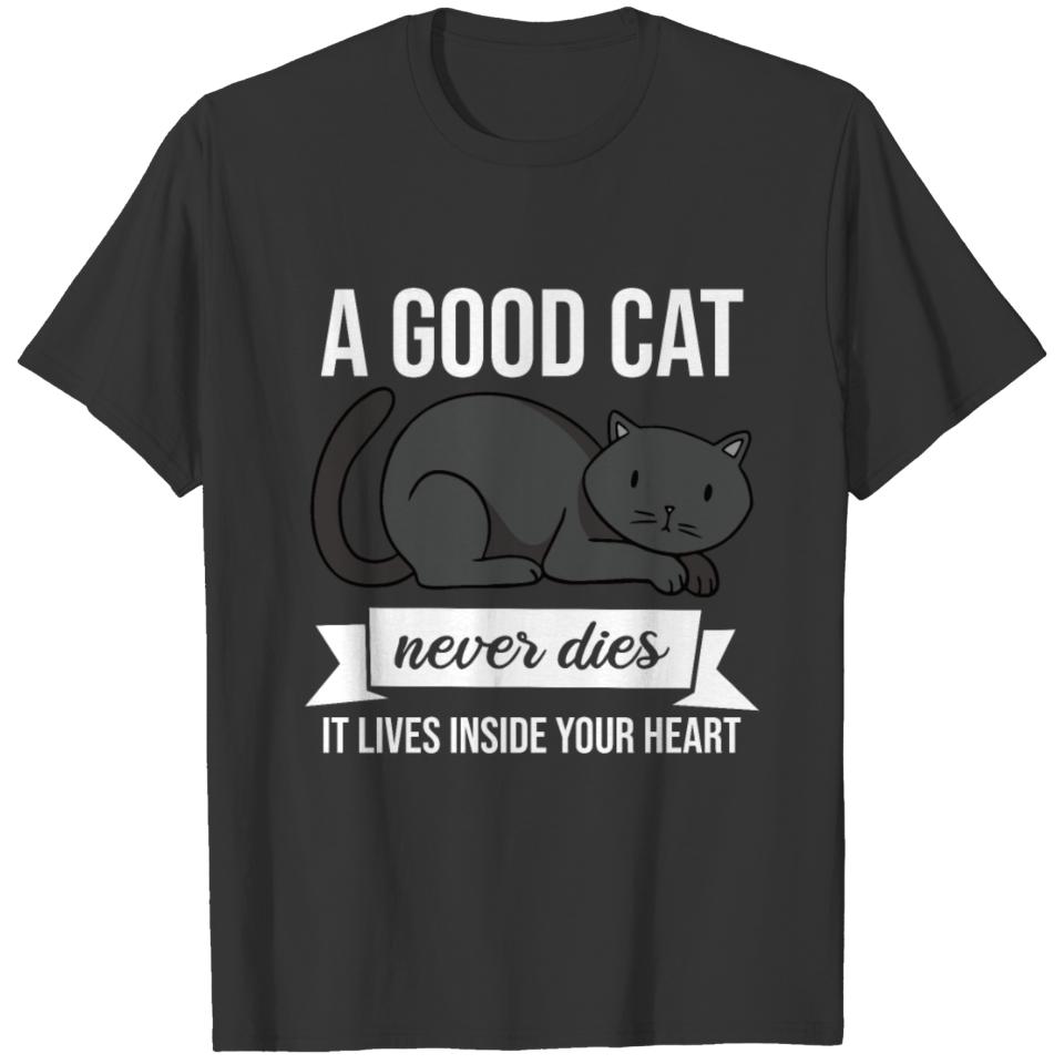 A good Cat never dies, he lives inside your Heart T-shirt