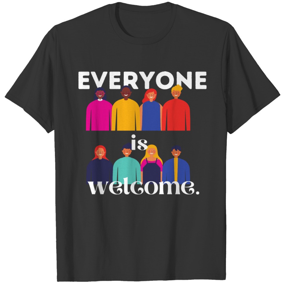 Everyone is Welcome. T-shirt