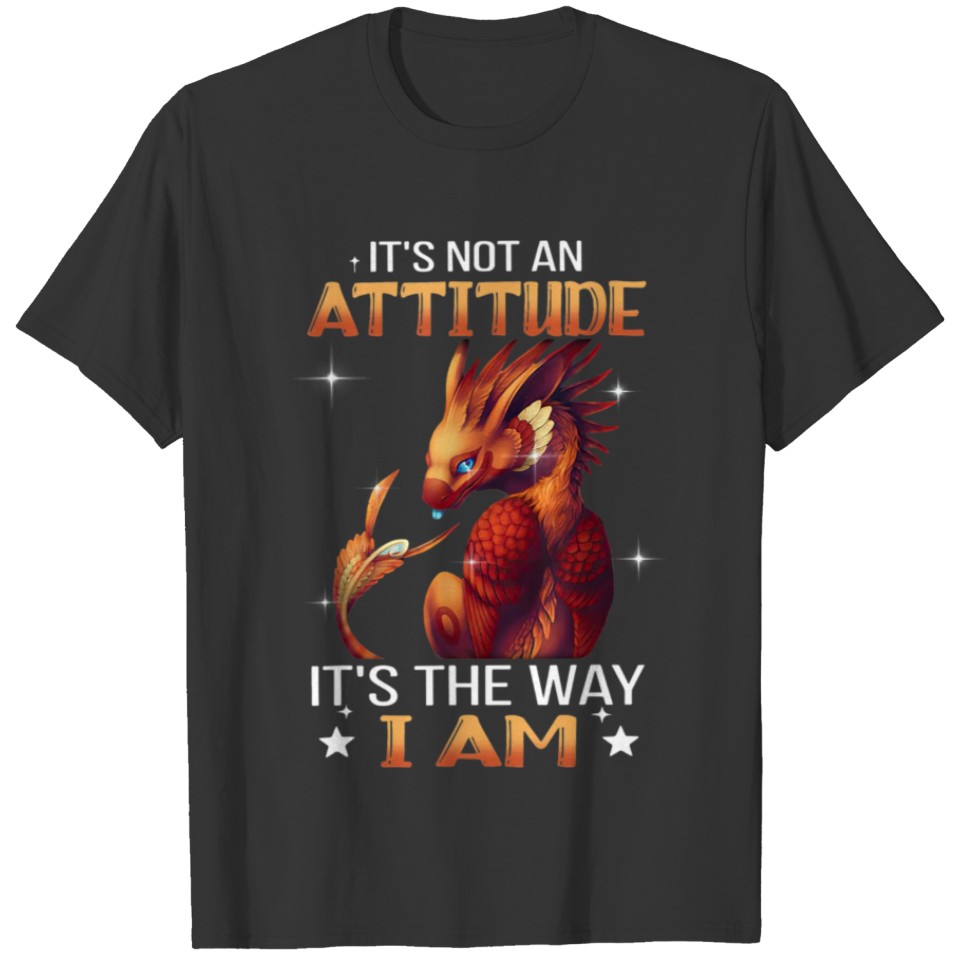 It's Not An Attitude It's The Way I Am Shirt, Drag T-shirt