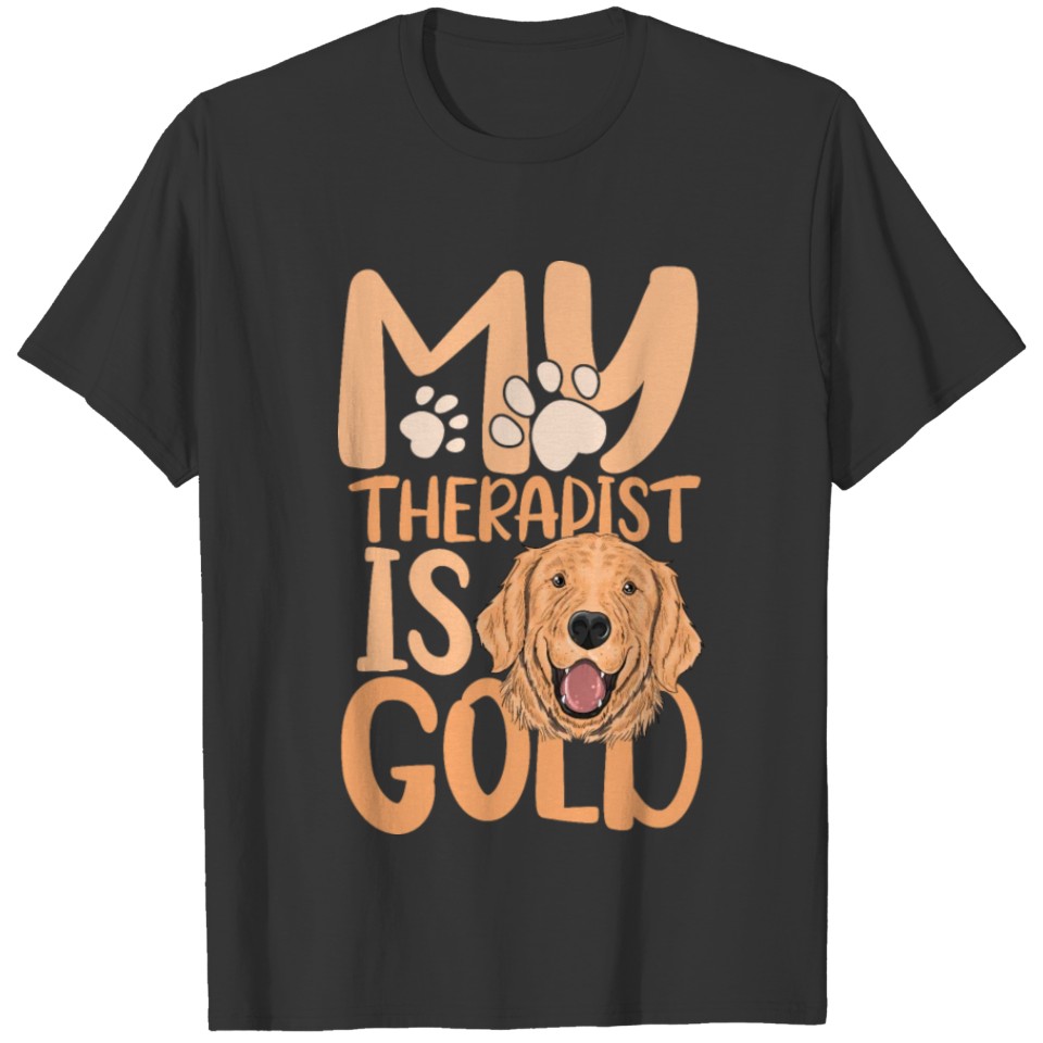 My therapist is gold for a golden retriever T-shirt