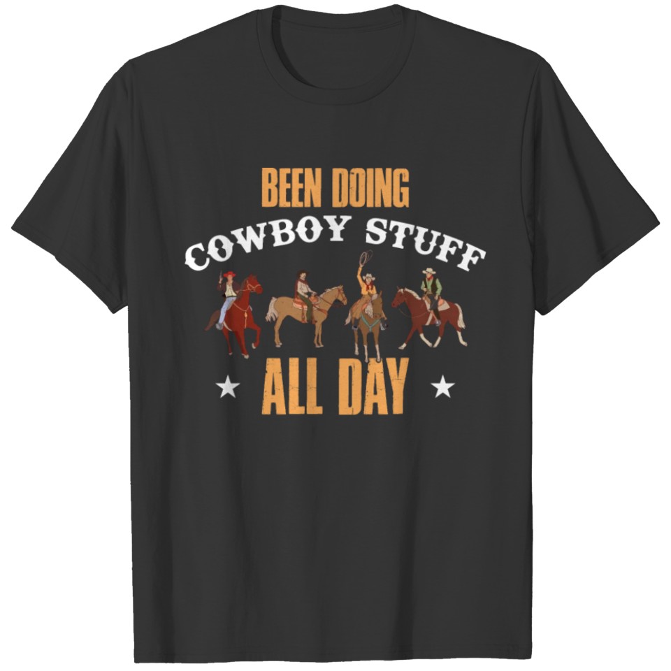 Been Doing Cowboy Stuff All Day Funny Cowboy Gift T-shirt